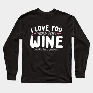 I Love You More Than Wine Long Sleeve T-Shirt